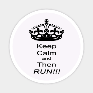 "Keep Calm and Then RUN!!! Magnet